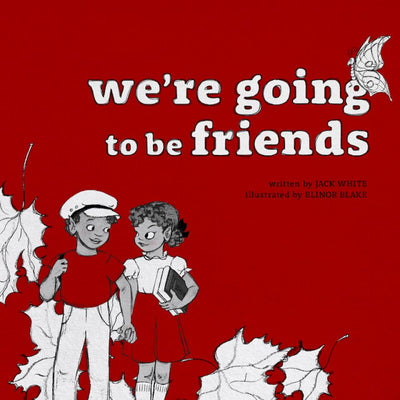 THIRD MAN BOOKS ANNOUNCES "WE'RE GOING TO BE FRIENDS" CHILDREN'S BOOK
