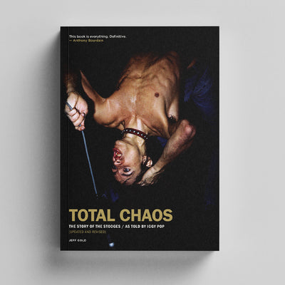 TOTAL CHAOS: The Story of the Stooges / As Told by Iggy Pop (UPDATED AND REVISED)