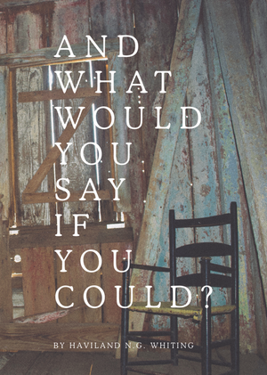 And What Would You Say If You Could?