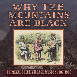 Why The Mountains Are Black: Primeval Greek Village Music 1907-1960